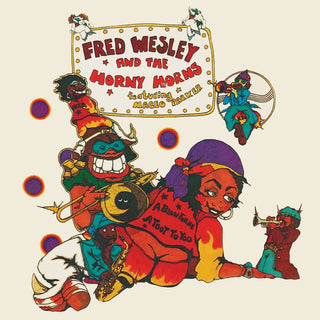 the album cover for Fred Wesley  / The Horny Horns /Parker,Maceo - Blow For Me A Toot To You (Uk)