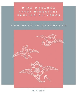 the album cover for Pauline Oliveros  / Masaoka,Mia / Minegishi,Issui - Two Days In Dreamland