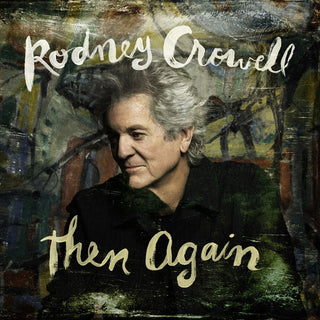 the album cover for Rodney Crowell - Then Again [Digipak]