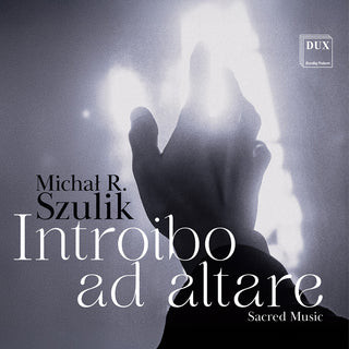 the album cover for Chamber Singers Of The Cathedral Choir In Siedlce - Michal R. Szulik: Introibo Ad Altare