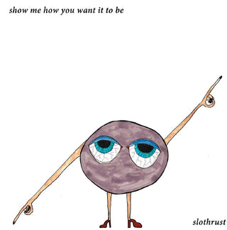the album cover for Slothrust - Show Me How You Want It To Be - Light Blue (Blue)