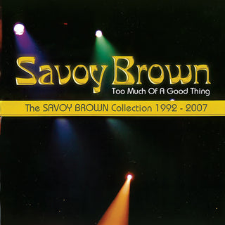 the album cover for Savoy Brown - Too Much Of A Good Thing: Savoy Brown Collection