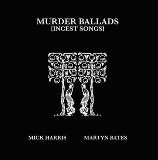 the album cover for Mick Harris - Murder Ballads (incest Songs) (2lp)