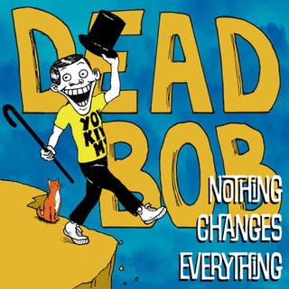 the album cover for Dead Bob - Nothing Changes Everything