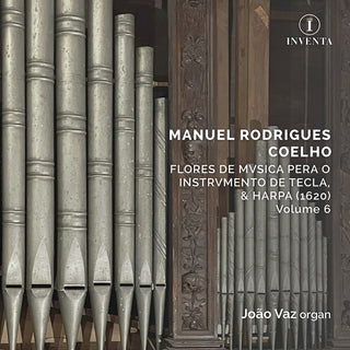 the album cover for Joao (organ) & Capella Patriarchal & Cornetas & Sacabuxas De Lisboa Vaz - Manuel Rodrigues Coelho: Flores De Musica Pera O Instrumento De Tecla/& Harpa (1620)/volume 6