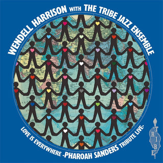 the album cover for Wendell & Tribe Harrison - Love Is Every Where - Tribute To Pharoah Sanders