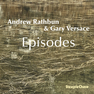 the album cover for Andrew / Gary Versace Rathbun - Andrew Rathbun & Gary Versace: Episodes