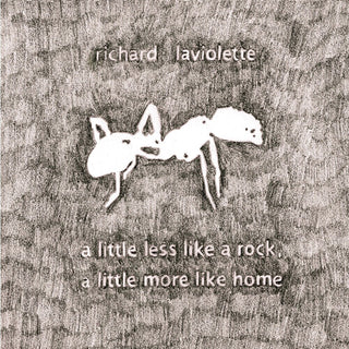 the album cover for Richard Laviolette - Little Less Like A Rock, A Little More Like Home