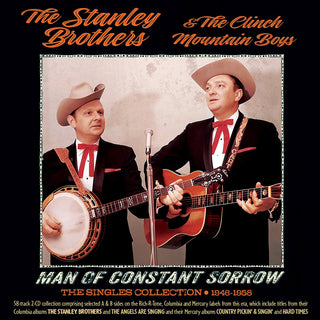 the album cover for Stanley Brothers & the Clinch Mountain Boys - Man Of Constant Sorrow: The Singles Collection 1946-1958