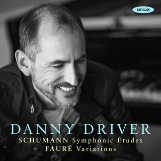 the album cover for Danny Driver - Schumann: Symphonic Etudes Faure: Variations