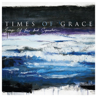 Times Of Grace- Songs Of Loss And Separation