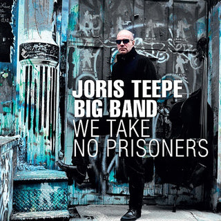 Joris Teepe Big Band- We Take No Prisoners