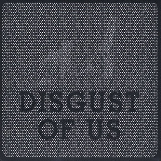 Disgust Of Us- Disgust Of Us