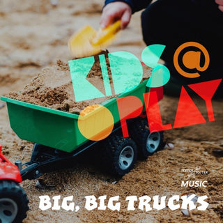 Kids At Play- Big, Big Trucks (Mod)