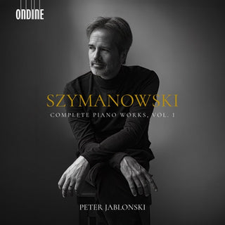 Peter Jablonski- Szymanowski: Complete Pno Works Vol. 1 (CD) (PREORDER)