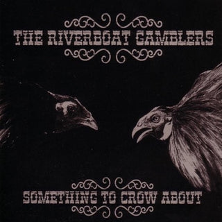 Riverboat Gamblers- Something To Crow About