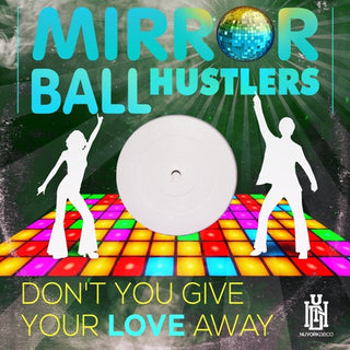 Mirror Ball Hustlers- Don't You Give Your Love Away (Mod)