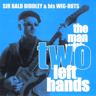 Sir Bald & His Wig-outs Diddley- Man With Two Left Hands (CD)