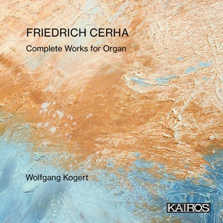 Wolfgang Kogert- Friedrich Cerha: Complete Works For Organ (PREORDER)