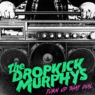 Dropkick Murphys- Turn Up The Dial