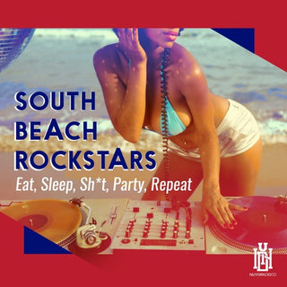 South Beach Rockstars- Eat, Sleep, Sh*t, Party, Repeat
