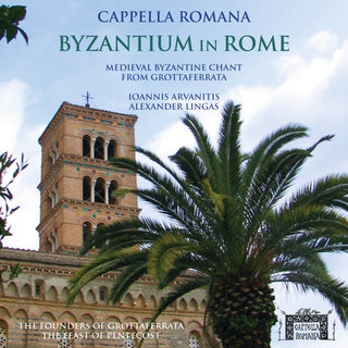 Cappella Romana- Byzantium in Rome: Medieval Byzantine Chant From Grottaferrata