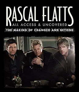Album cover for Rascal Flatts' 'All Access & Uncovered: The Making of Changed and Beyond' featuring three band members.