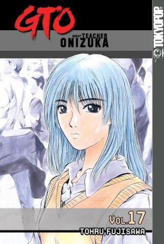 Tohru Fujisawa- Great Teacher Onizuka: Vol. 17 (PB)