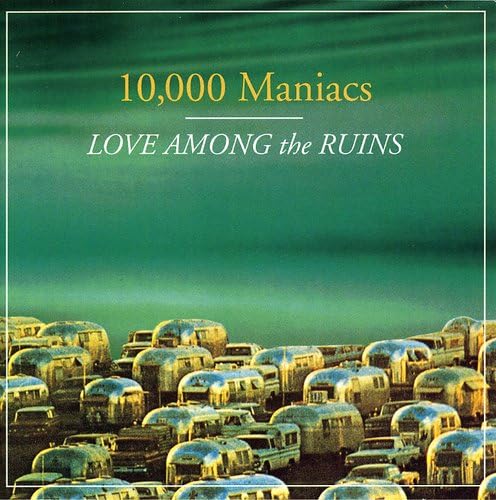 10,000 Maniacs- Love Among The Ruins