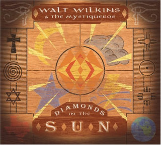 Walt Wilkins & The Mystiqueros- Diamods In The Sun