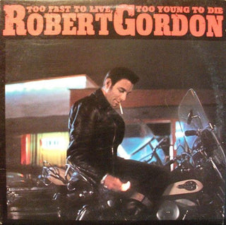 Robert Gordon- Too Fast To Live, Too Young To Die