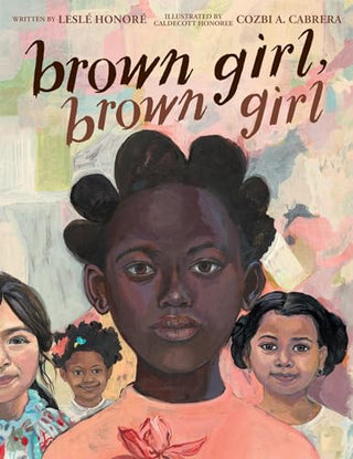 Brown Girl, Brown Girl by Leslé Honoré, Cozbi A. Cabrera (Illustrator)
