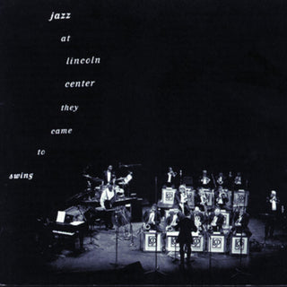 the album cover for Lincoln Center Jazz Orchestra - Jazz At Lincoln Center: They Came To Swing / Var
