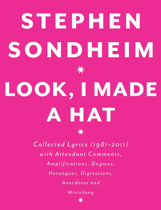Stephen Sondheim- Look, I Made A Hat: Collected Lyrics (1981-2011) (HC)