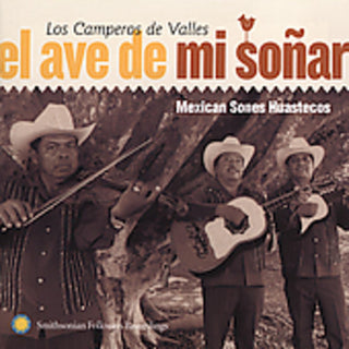 the album cover for Los Camperos De Valles - El Ave de Mi Sonar: Mexican Sones Huastecos