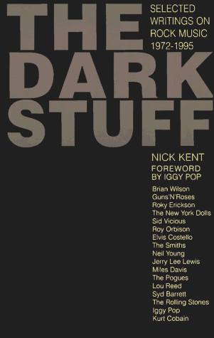 Nick Kent- The Dark Stuff: Selected Writings On Rock Music 1972-1995 (PB)