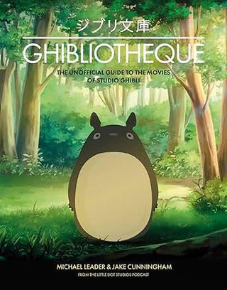 Ghibliotheque: The Unofficial Guide to the Movies of Studio Ghibli