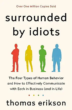 Surrounded by Idiots: The Four Types of Human Behavior and How to Effectively Communicate with Each in Business (and in Life)
