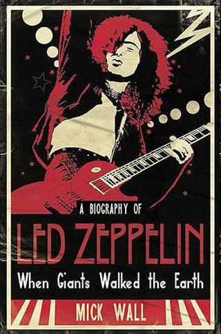 Mick Wall- When Giants Walked The Earth: A Biography Of Led Zeppelin (PB)