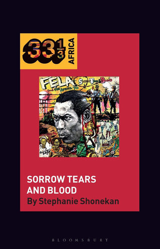 Fela Anikulapo-Kuti’s Sorrow Tears and Blood (33 1/3 Africa)