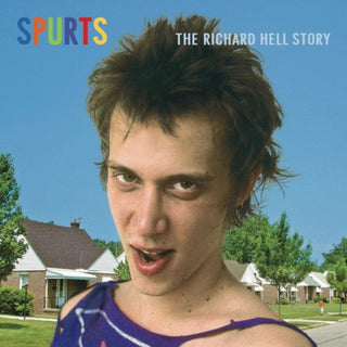 the album cover for Richard Hell - Spurts: The Richard Hell Story [Remastered]