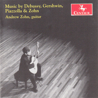 the album cover for Andrew Zohn - Plays Debussy Gershwin Piazzolla & Zohn