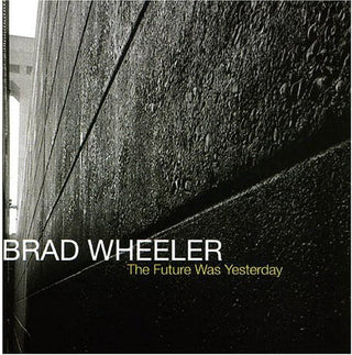 the album cover for Brad Wheeler - The Future Was Yesterday