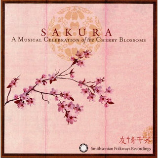 the album cover for Sakura Musical Celebration Of The Cherry Blossoms - Sakura: A Musical Celebration Of The Cherry Blossoms