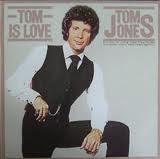 Tom Jones- Tom Is Love