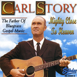 the album cover for Carl Story - Mighty Close to Heaven