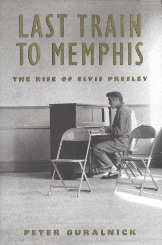 Last Train To Memphis: The Rise Of Elvis Presley by Peter Guralnick (HC)