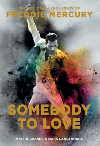 Somebody To Love: The Life, Death, And Legacy Of Freddie Mercury by Matt Richards (PB)