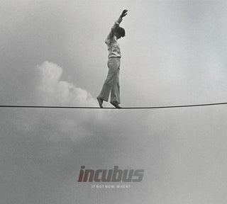 Incubus- If Not Now, When?