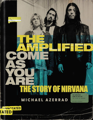 The Amplified Come as You Are: The Story of Nirvana by Michael Azerrad